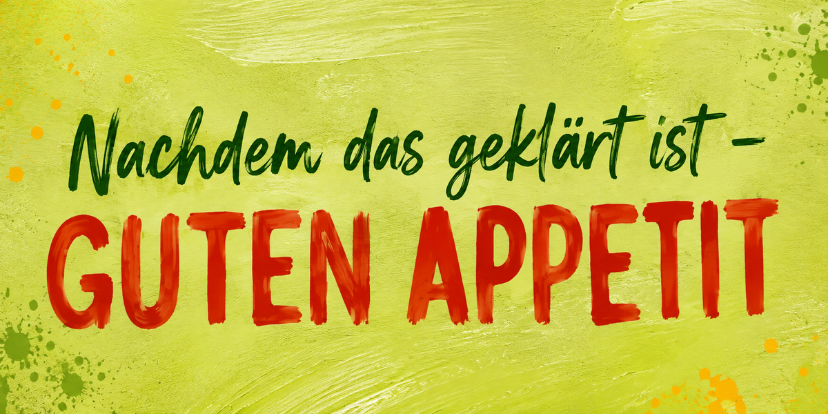 KI generiert: Text mit grünem und rotem Schriftzug auf gelbem Hintergrund: "Nachdem das geklärt ist – GUTEN APPETIT".